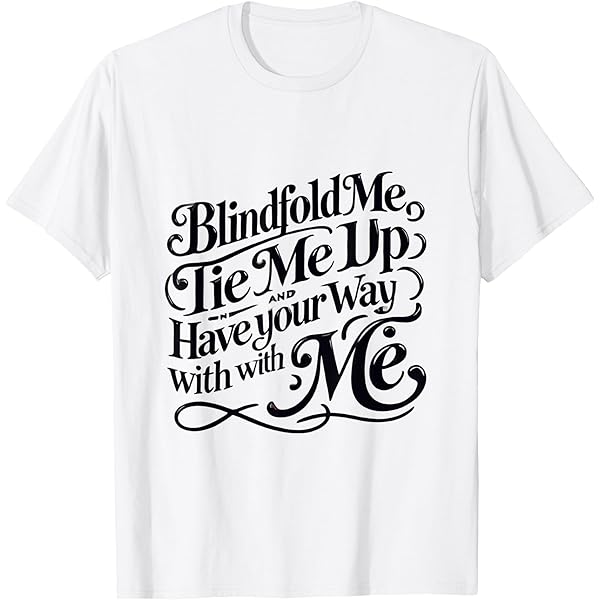 Amazon.com: Blindfold Me, Tie Me Up and Have Your Way With Me